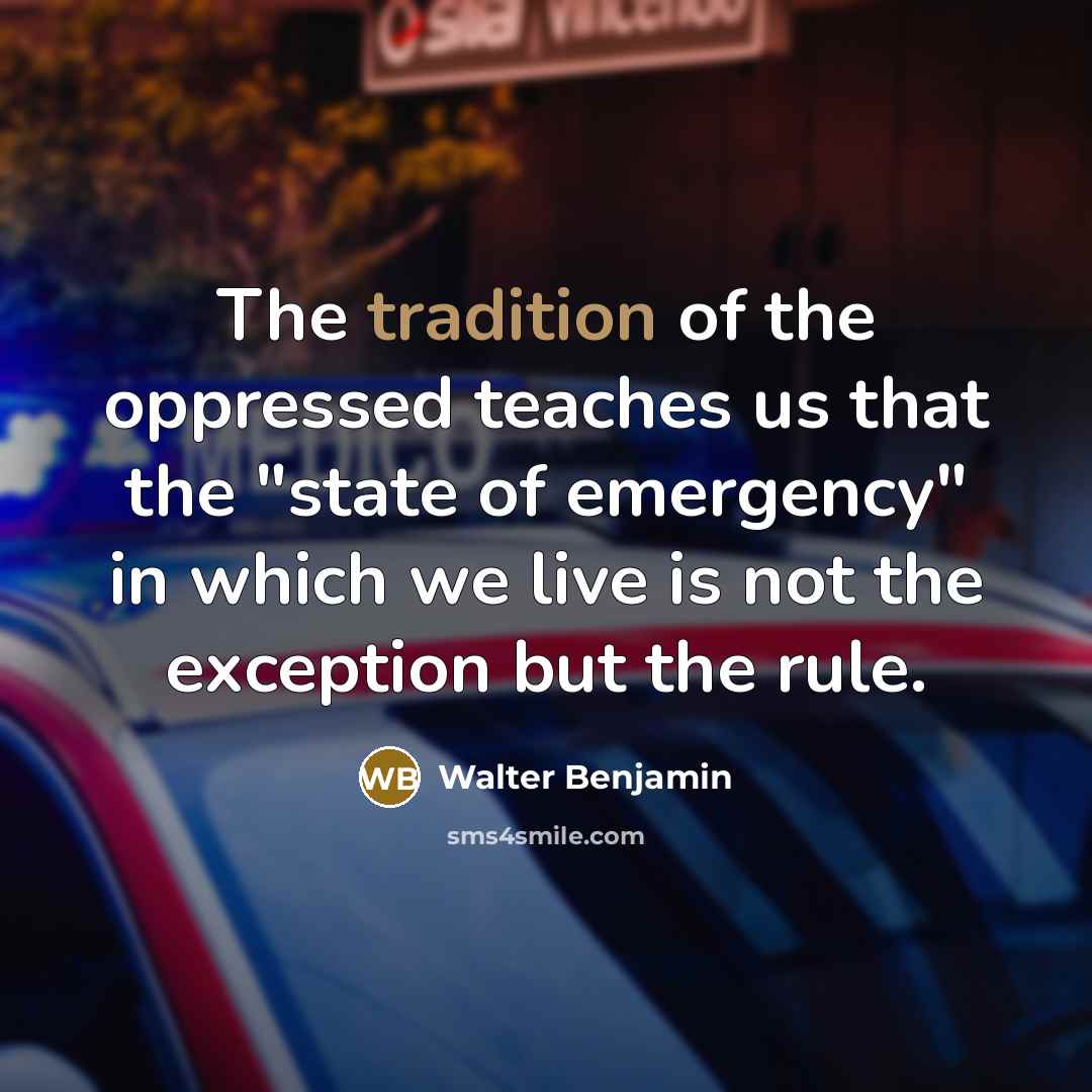 “The tradition of the oppressed teaches us that the "state…” quote by Walter Benjamin