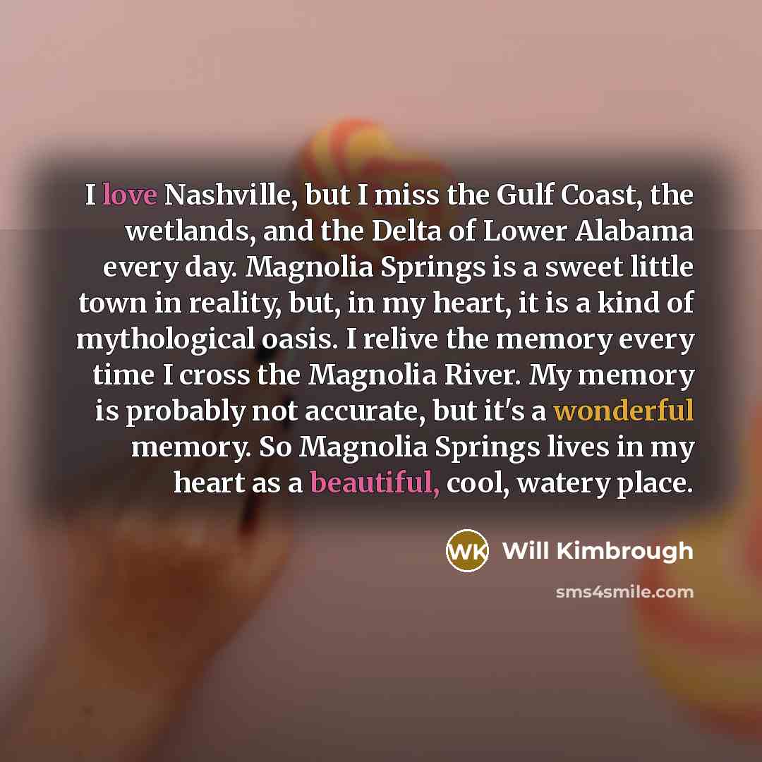 “I love Nashville, but I miss the Gulf Coast, the…” quote by Will Kimbrough