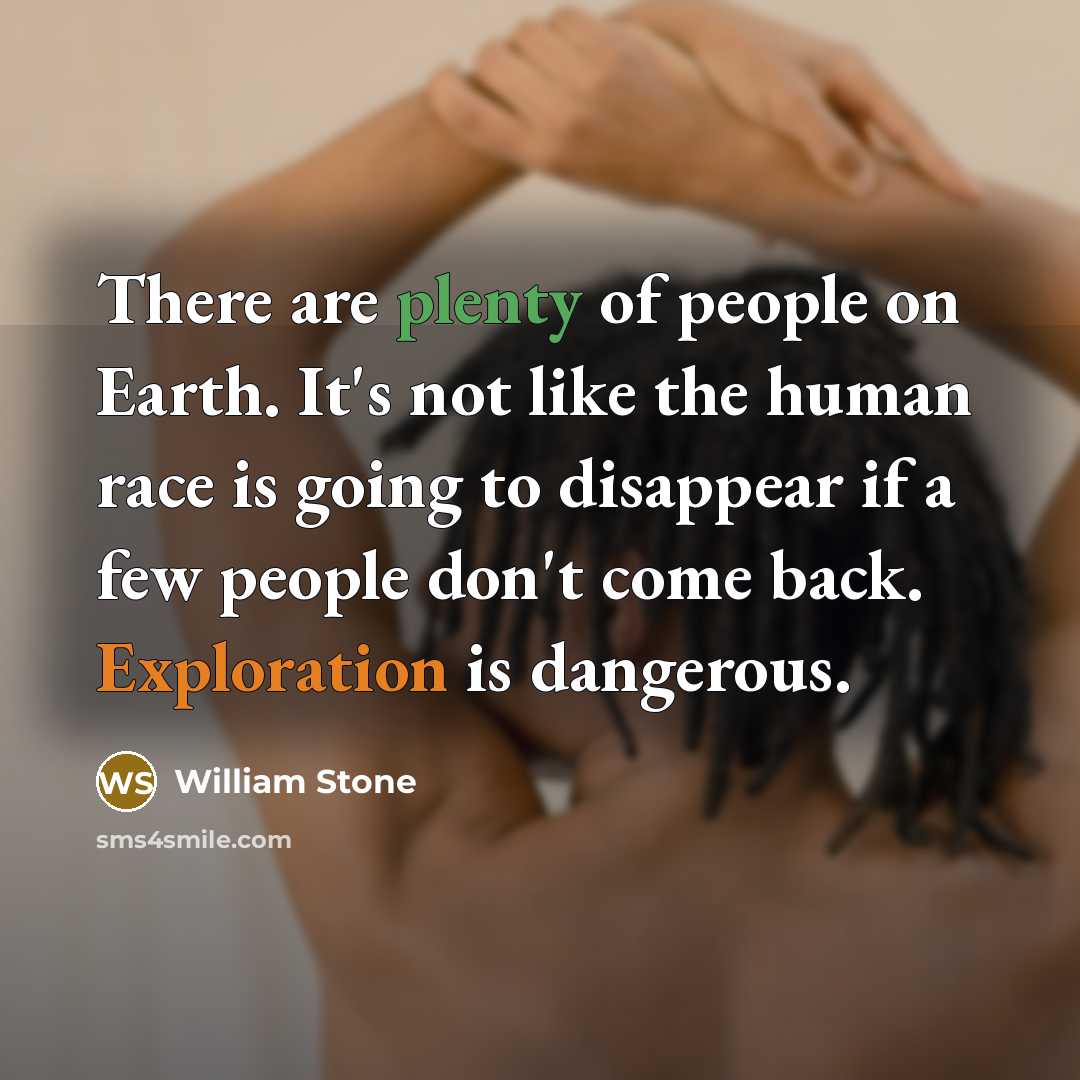 “There are plenty of people on Earth. It's not like…” quote by William Stone