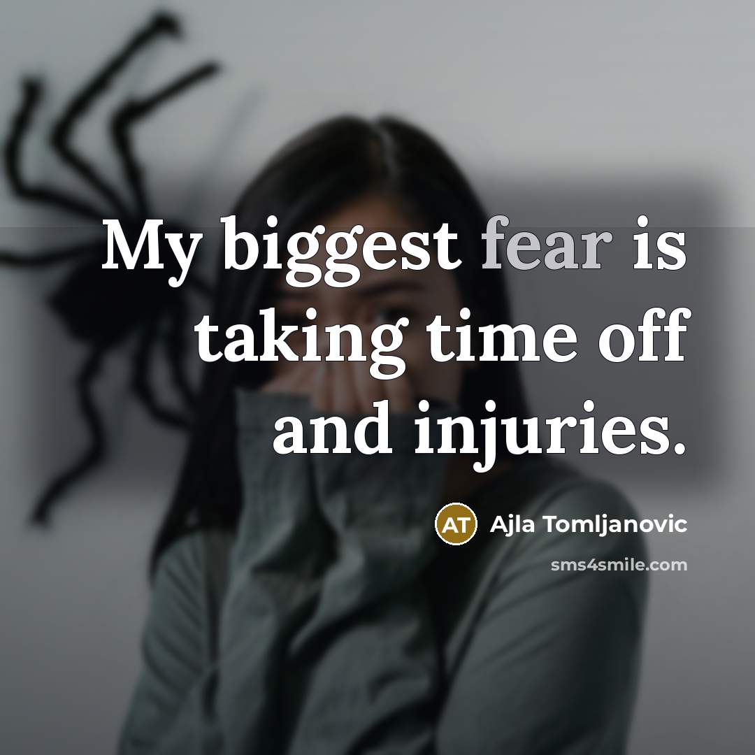 “My biggest fear is taking time off and injuries.…” quote by Ajla Tomljanovic