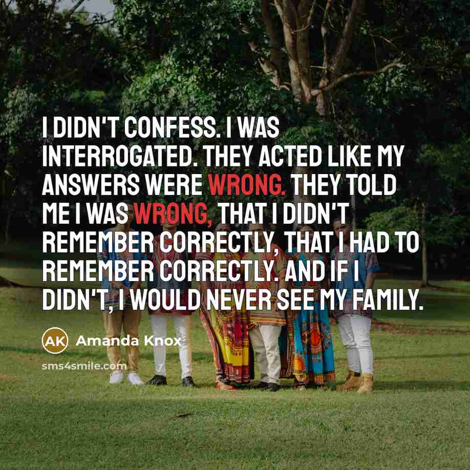 “I didn't confess. I was interrogated. They acted like my…” quote by Amanda Knox