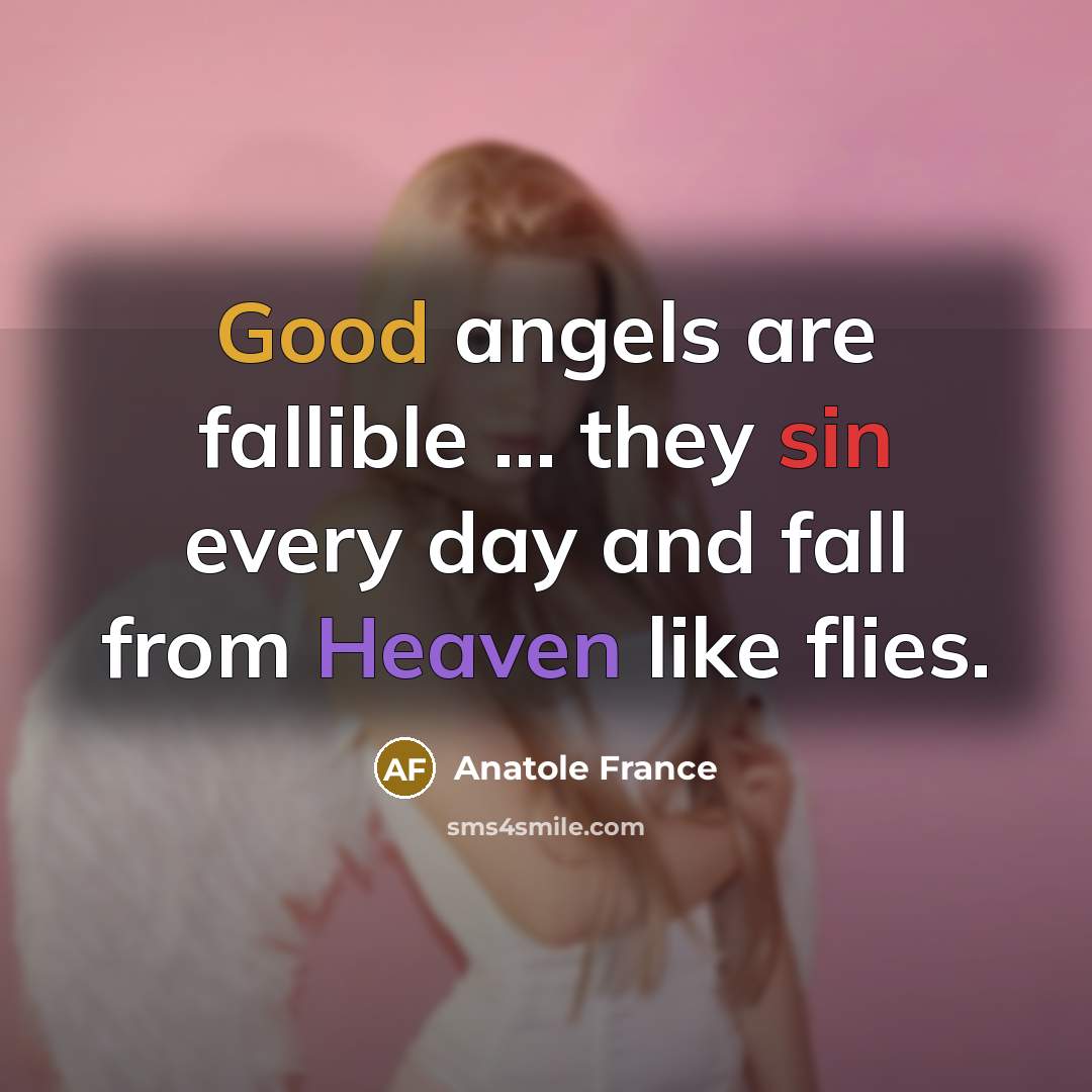 “Good angels are fallible ... they sin every day and…” quote by Anatole France
