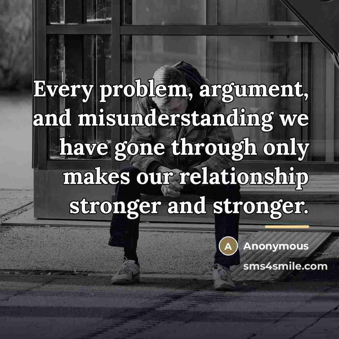 “Every problem, argument, and misunderstanding we have gone through only…” quote by Anonymous
