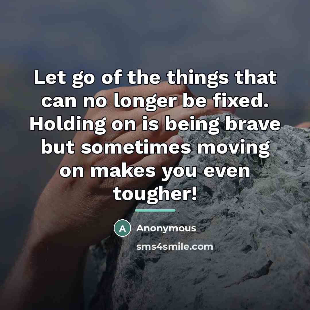 “Let go of the things that can no longer be…” quote by Anonymous