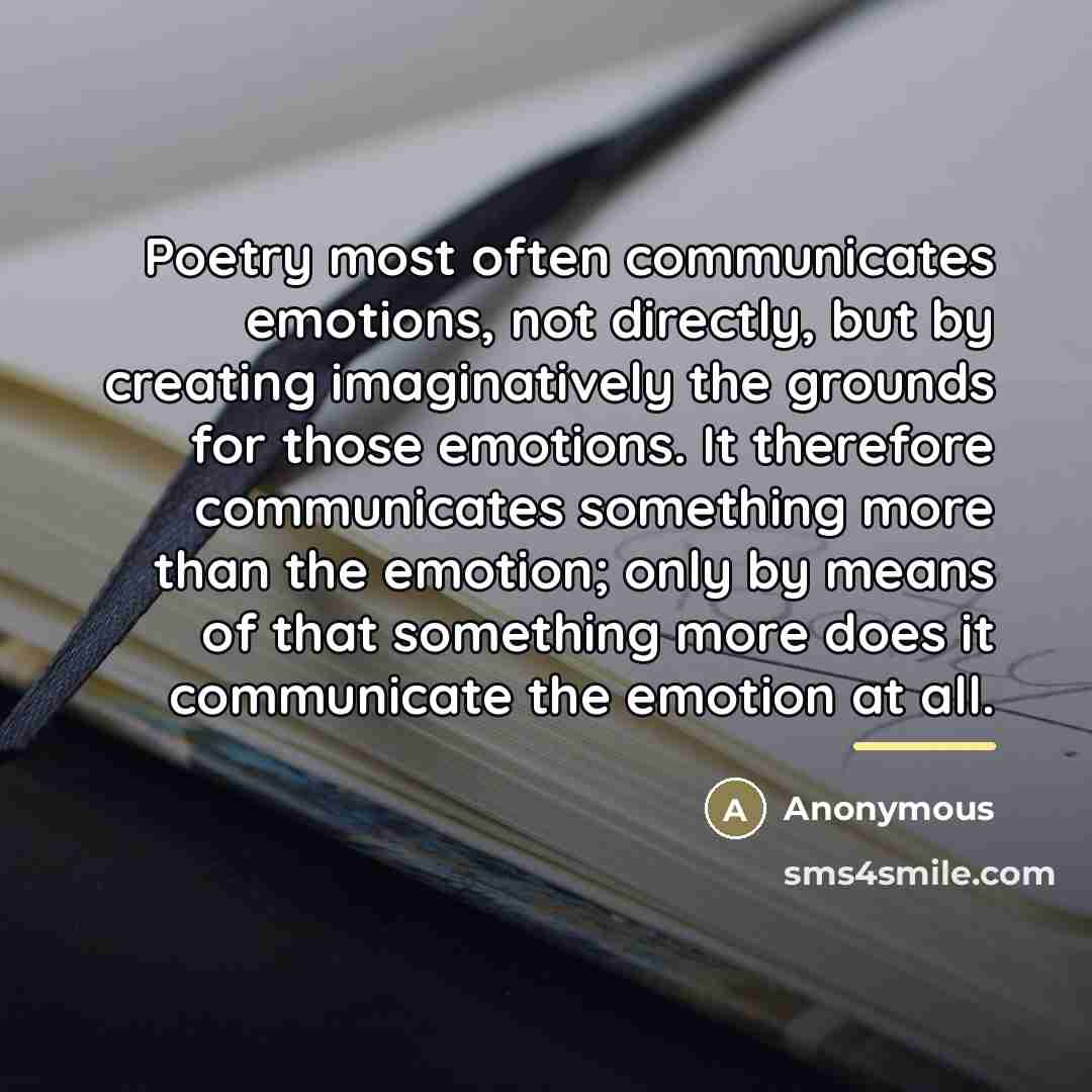“Poetry most often communicates emotions, not directly, but by creating…” quote by Anonymous