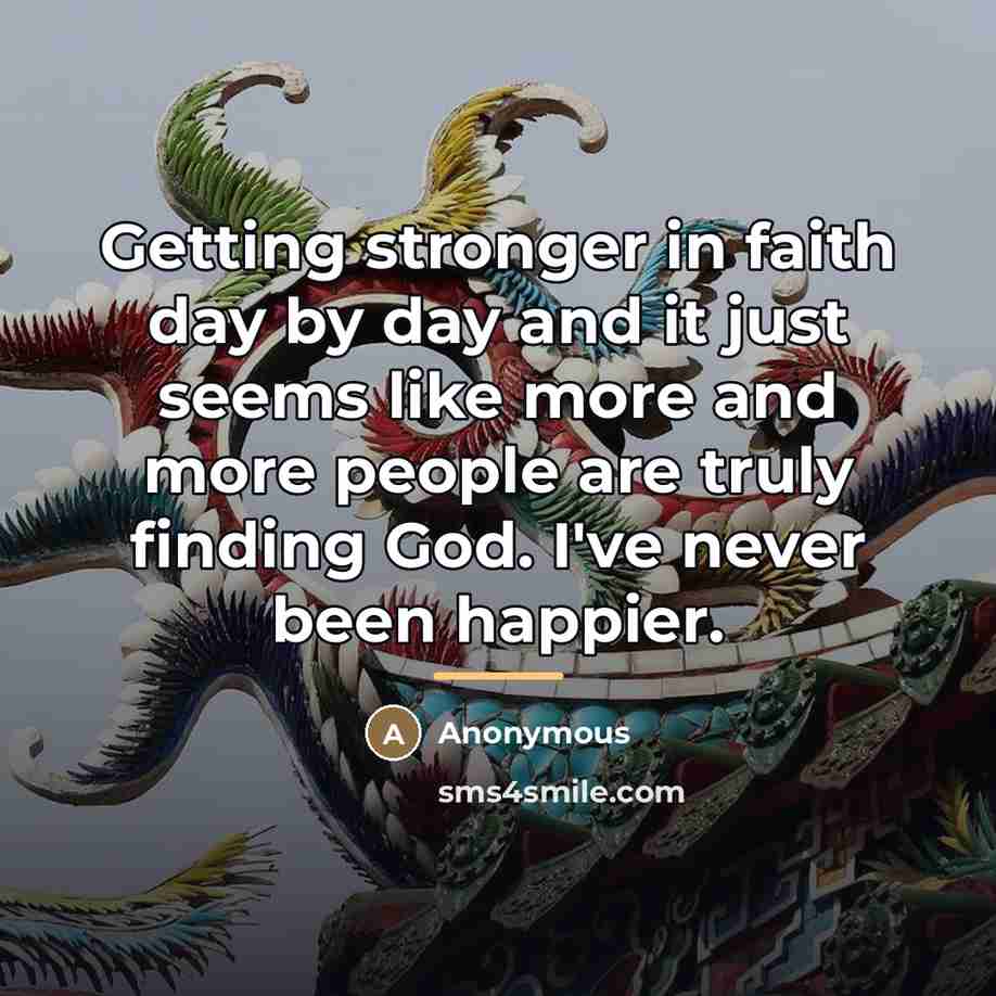 “Getting stronger in faith day by day and it just…” quote by Anonymous
