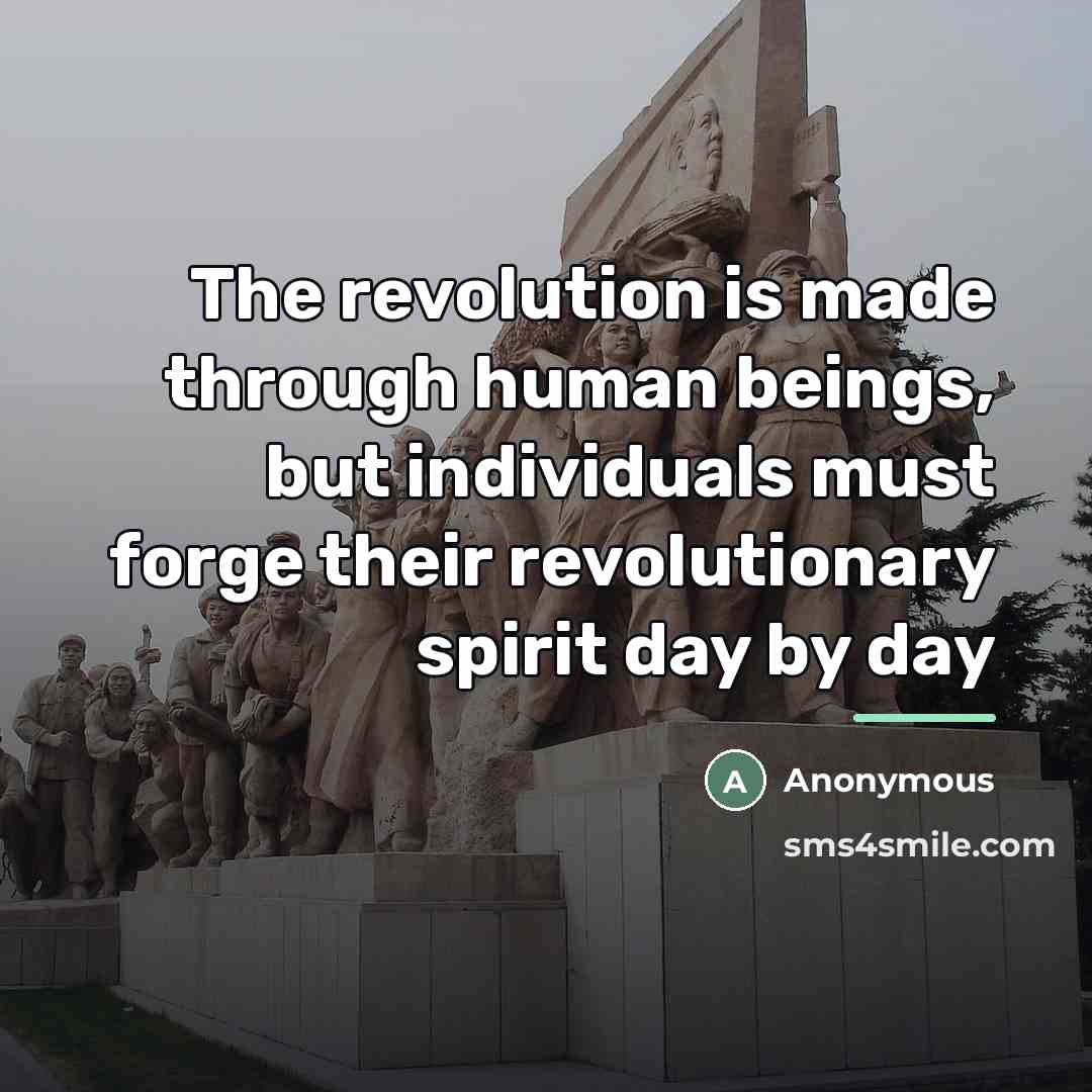 “The revolution is made through human beings, but individuals must…” quote by Anonymous