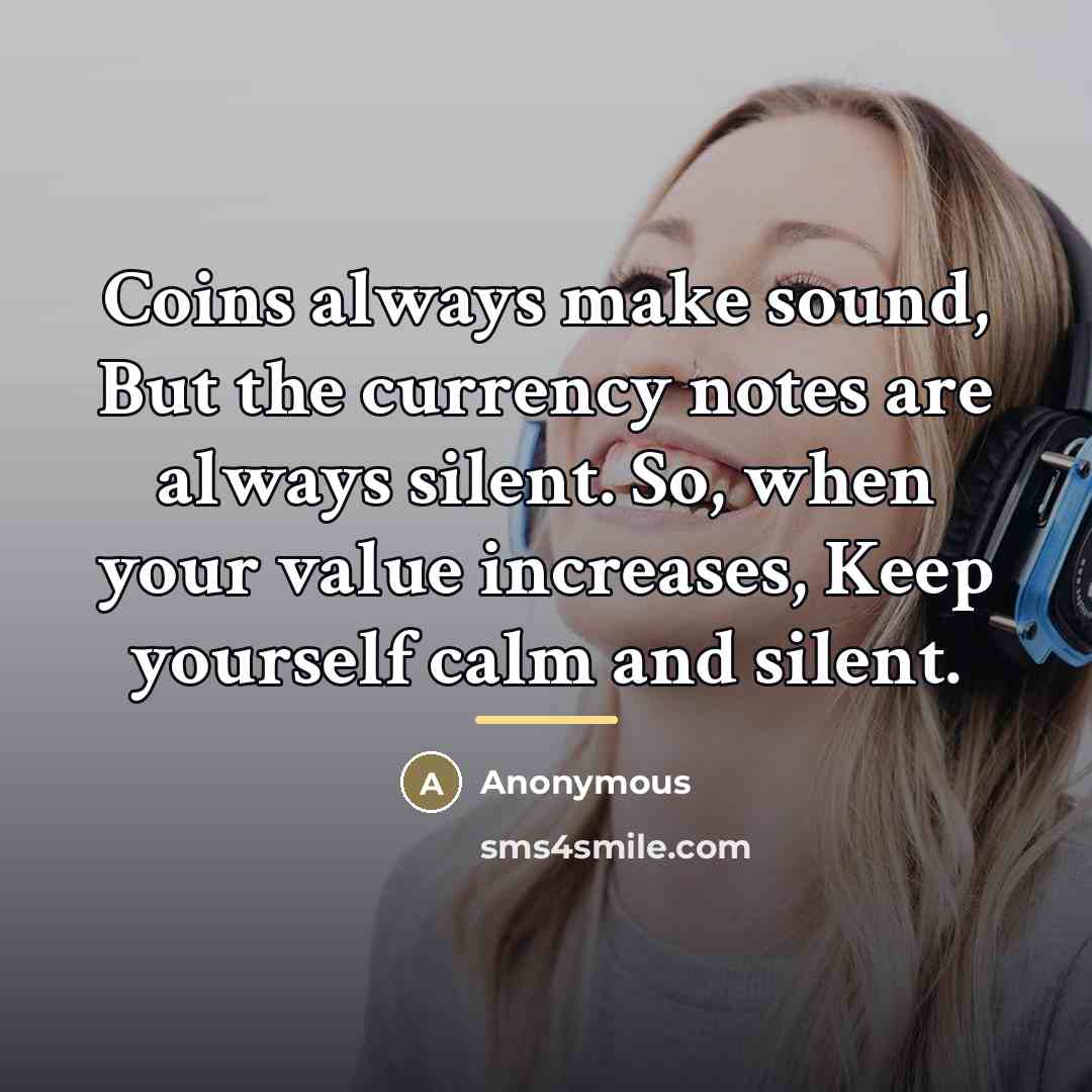 “Coins always make sound, But the currency notes are always…” quote by Anonymous