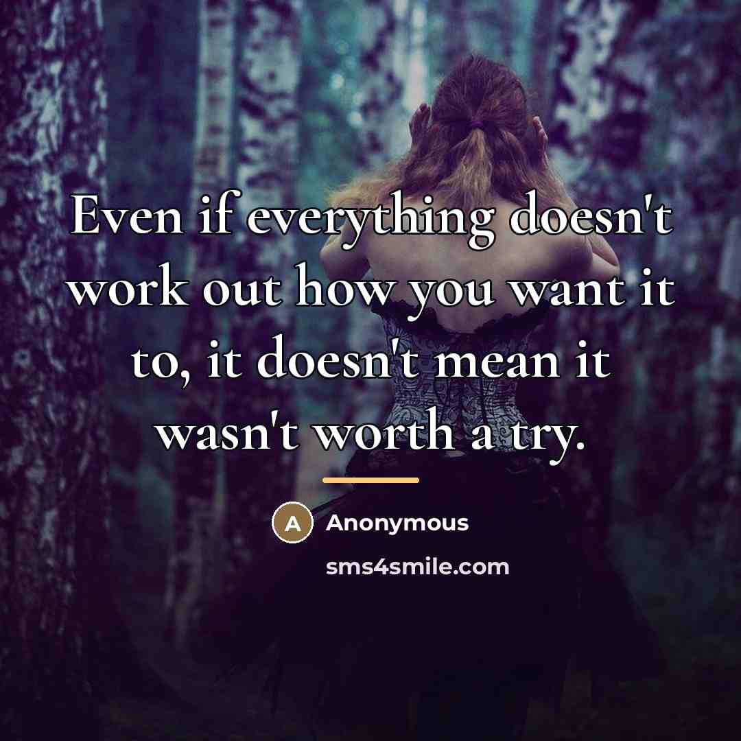 “Even if everything doesn't work out how you want it…” quote by Anonymous