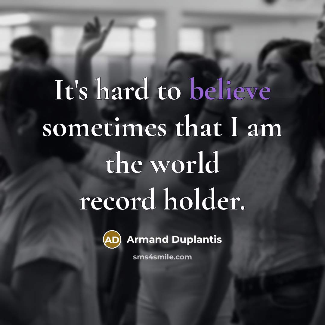“It's hard to believe sometimes that I am the world…” quote by Armand Duplantis