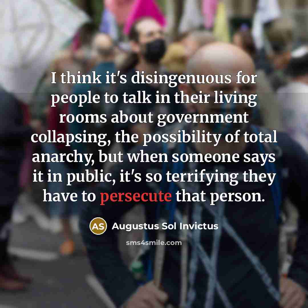 “I think it's disingenuous for people to talk in their…” quote by Augustus Sol Invictus