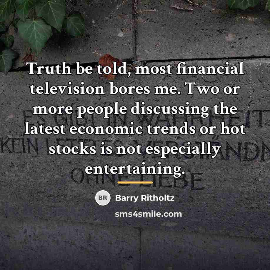 “Truth be told, most financial television bores me. Two or…” quote by Barry Ritholtz