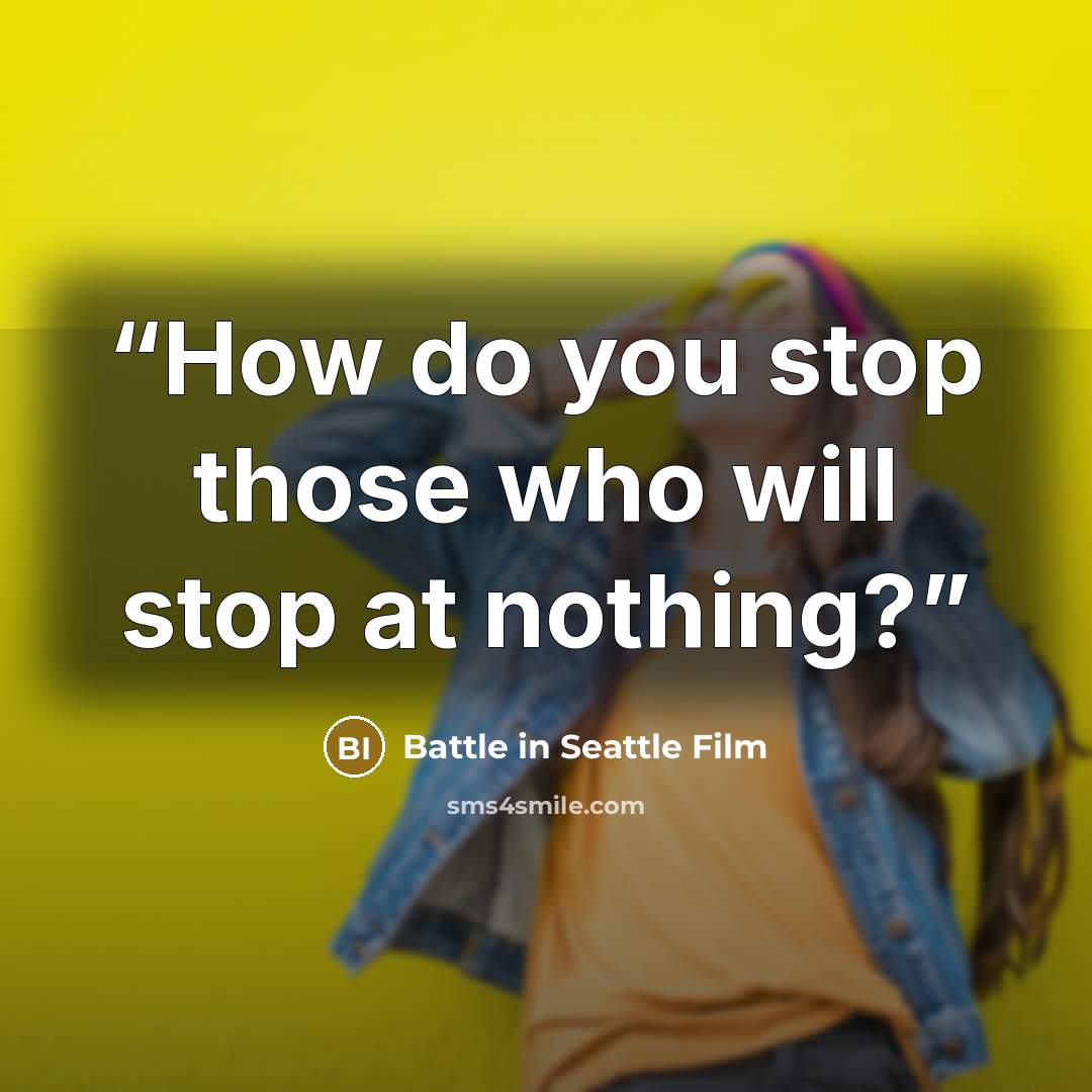 “How do you stop those who will stop at nothing?” quote by Battle in Seattle Film