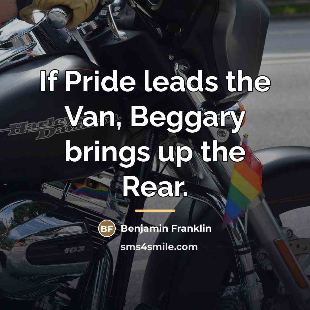 “If Pride leads the Van, Beggary brings up the Rear.…” quote by Benjamin Franklin