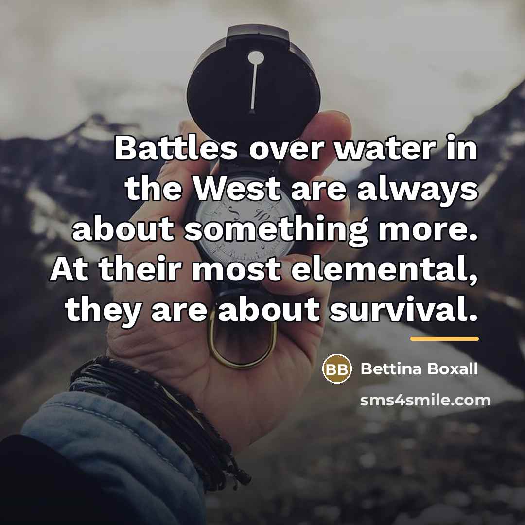 “Battles over water in the West are always about something…” quote by Bettina Boxall