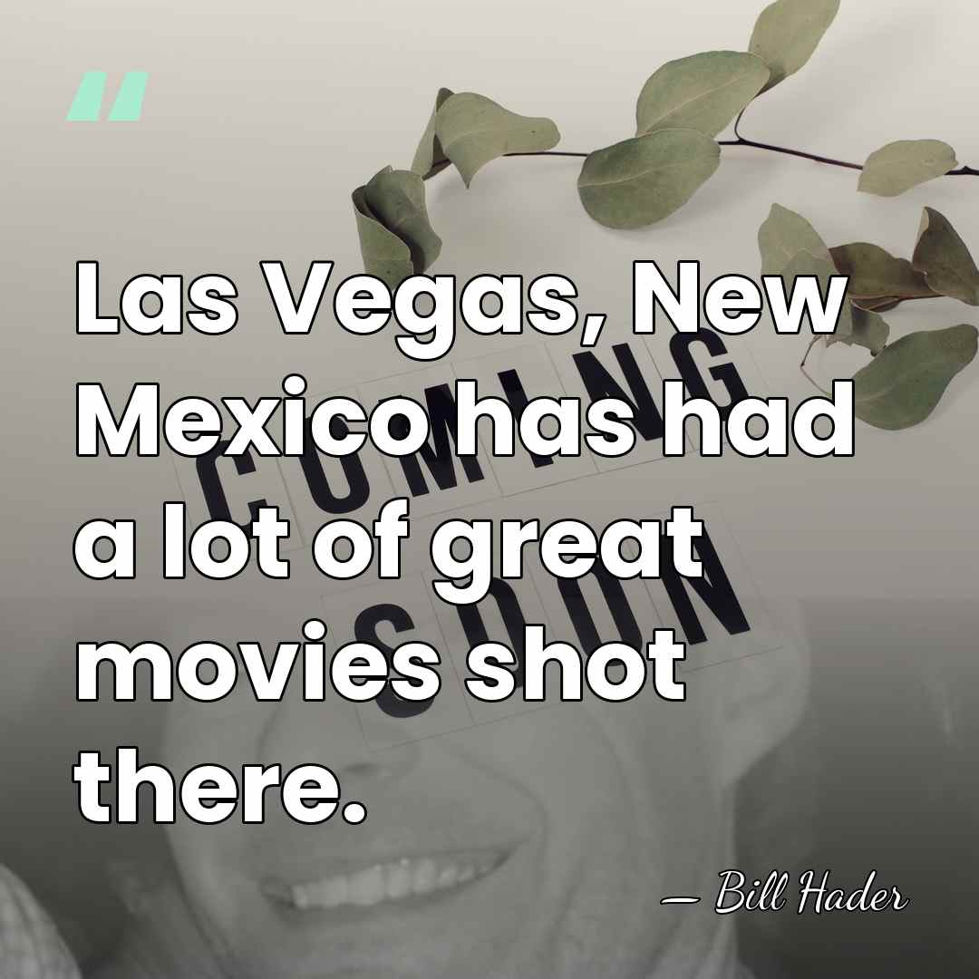 Las Vegas, New Mexico has had a lot of great movies shot&hellip; - Bill Hader