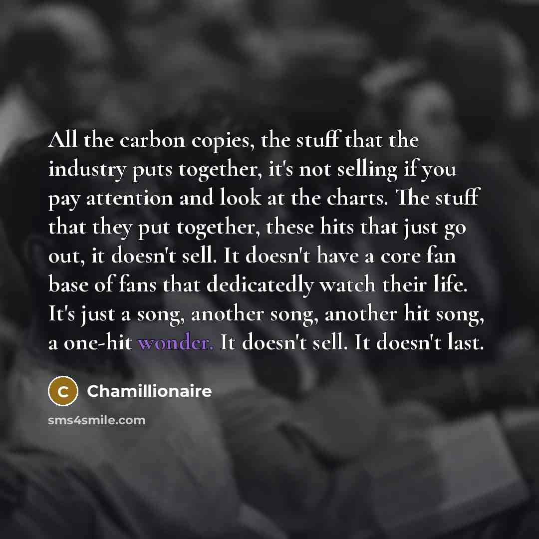 “All the carbon copies, the stuff that the industry puts…” quote by Chamillionaire
