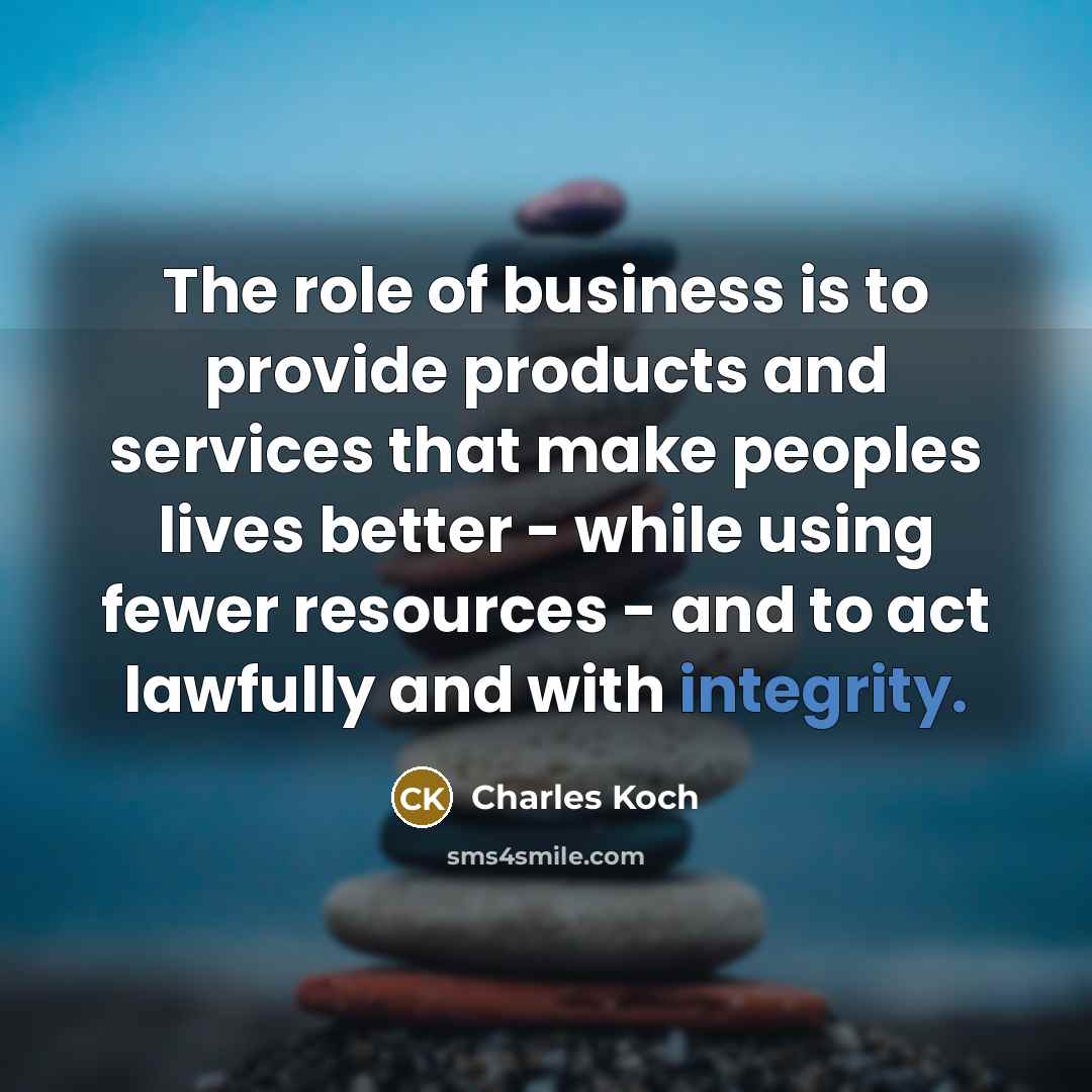 “The role of business is to provide products and services…” quote by Charles Koch
