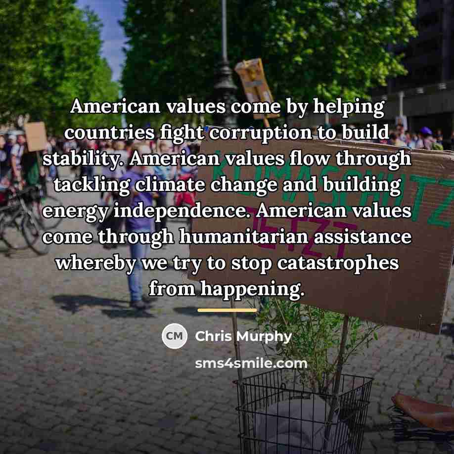 “American values come by helping countries fight corruption to build…” quote by Chris Murphy