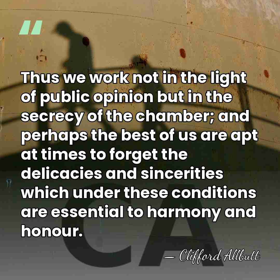 Thus we work not in the light of public opinion but in&hellip; - Clifford Allbutt