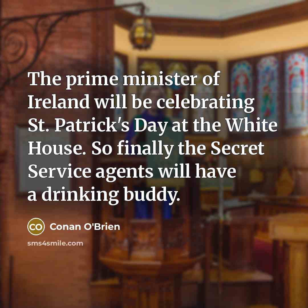 “The prime minister of Ireland will be celebrating St. Patrick's…” quote by Conan O'Brien