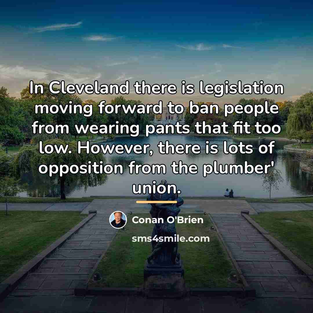 “In Cleveland there is legislation moving forward to ban people…” quote by Conan O'Brien