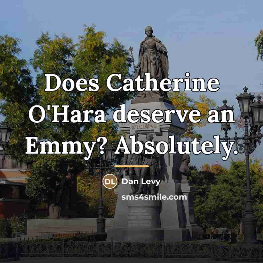 “Does Catherine O'Hara deserve an Emmy? Absolutely.…” quote by Dan Levy