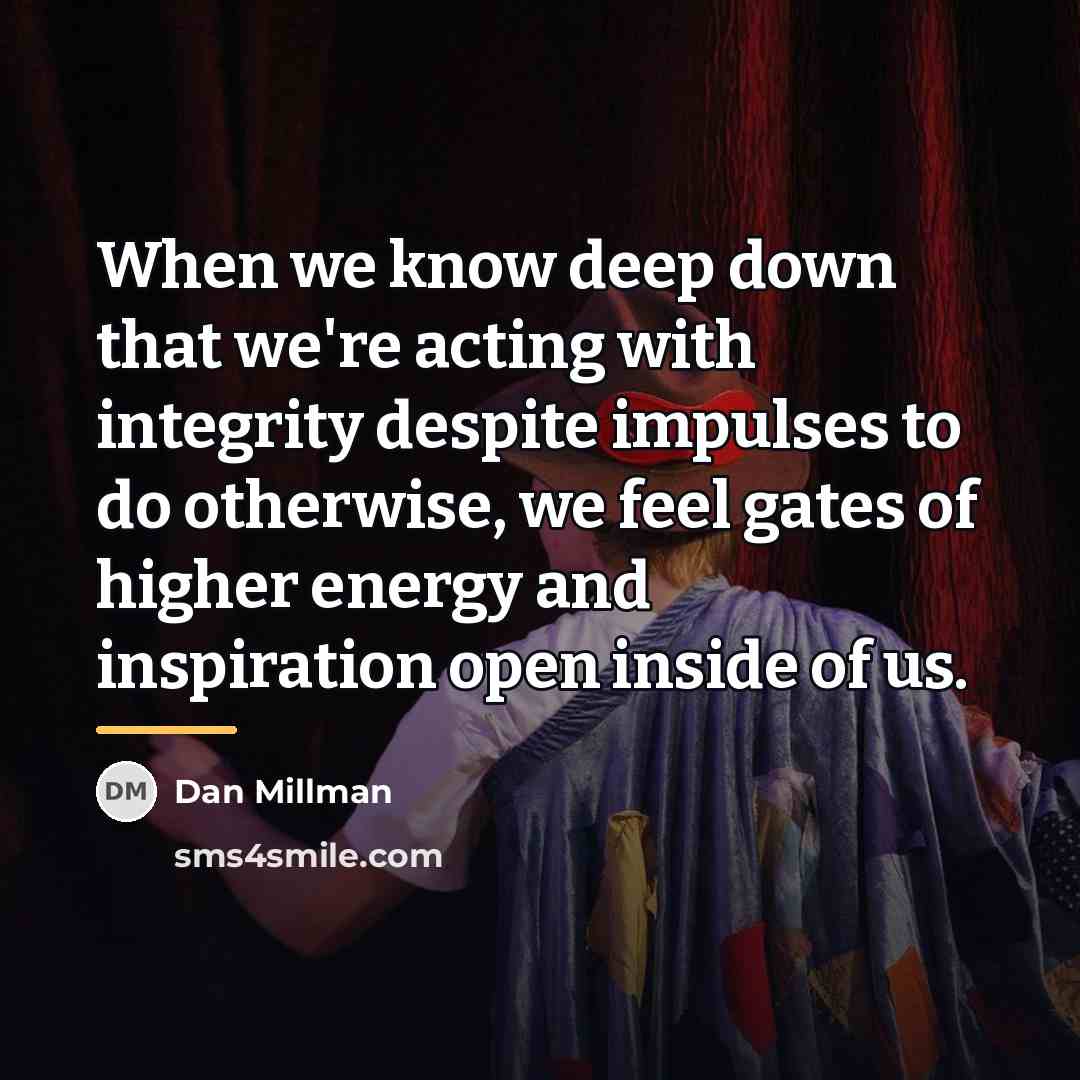 “When we know deep down that we're acting with integrity…” quote by Dan Millman