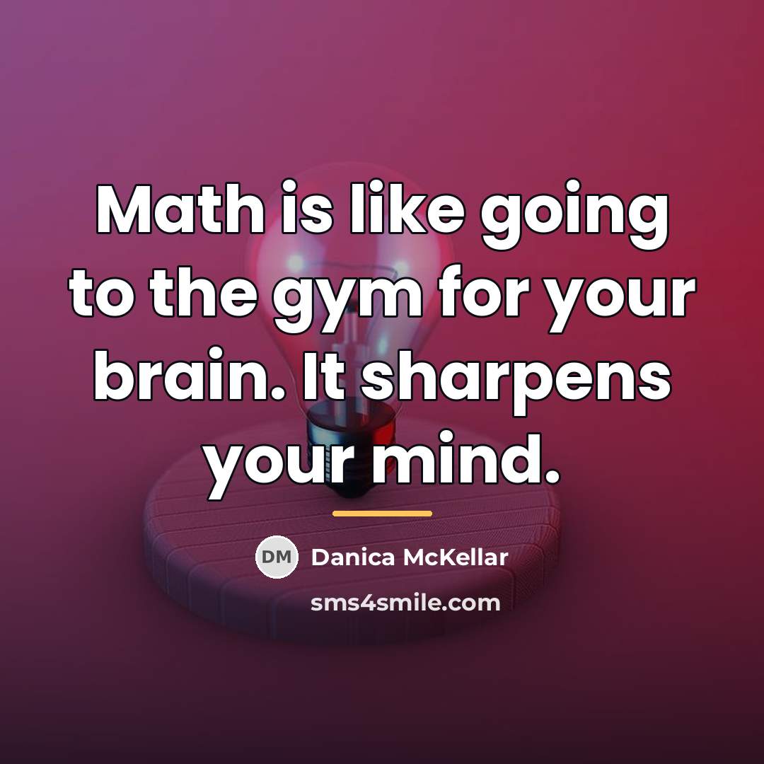 “Math is like going to the gym for your brain.…” quote by Danica McKellar