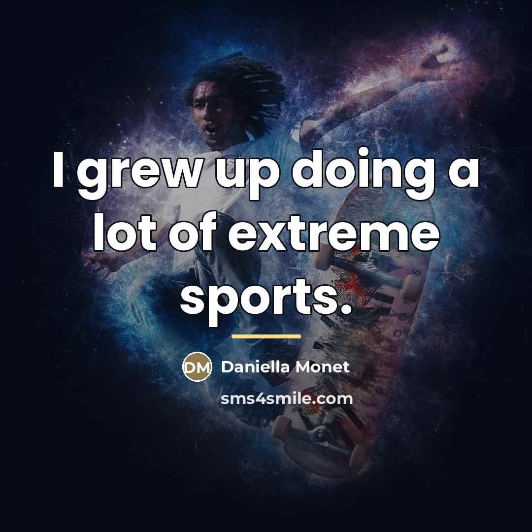 “I grew up doing a lot of extreme sports.…” quote by Daniella Monet