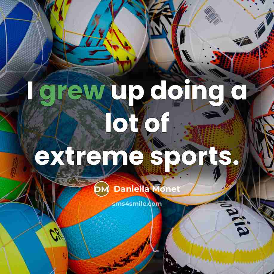 “I grew up doing a lot of extreme sports.” quote by Daniella Monet