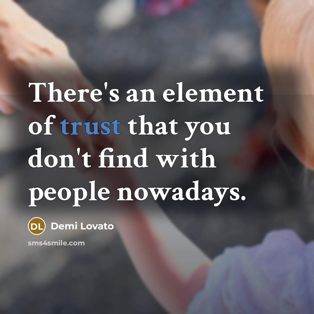 “There's an element of trust that you don't find with…” quote by Demi Lovato