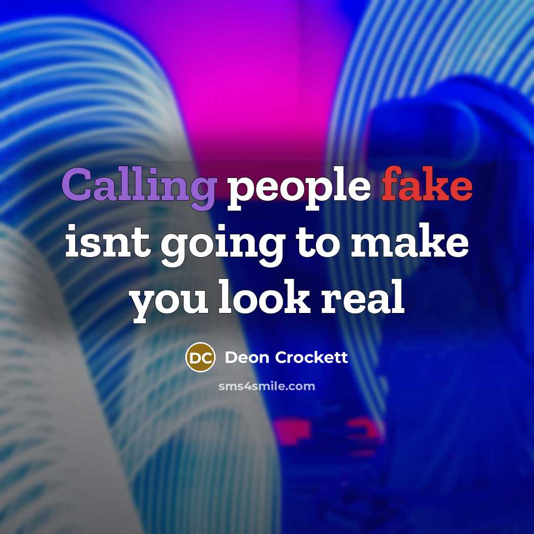 “Calling people fake isnt going to make you look real…” quote by Deon Crockett