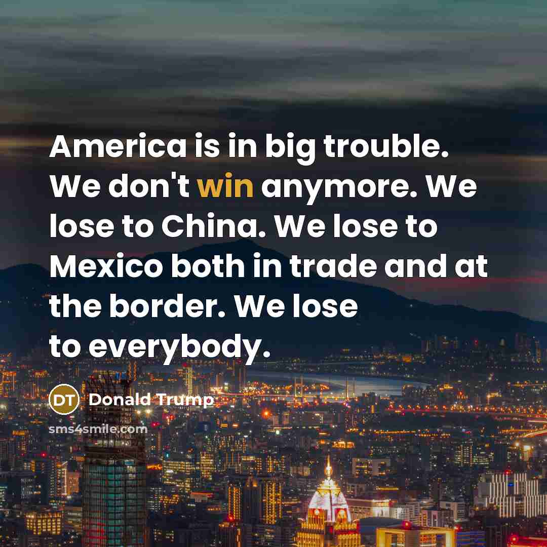 “America is in big trouble. We don't win anymore. We…” quote by Donald Trump