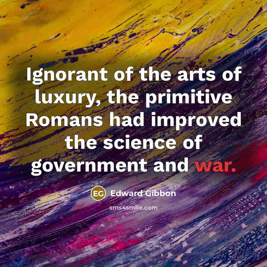 “Ignorant of the arts of luxury, the primitive Romans had…” quote by Edward Gibbon