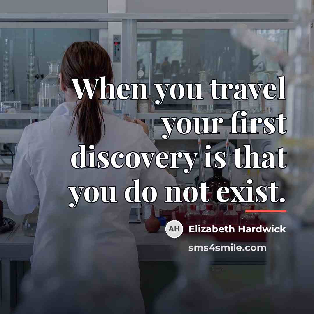 “When you travel your first discovery is that you do…” quote by Elizabeth Hardwick