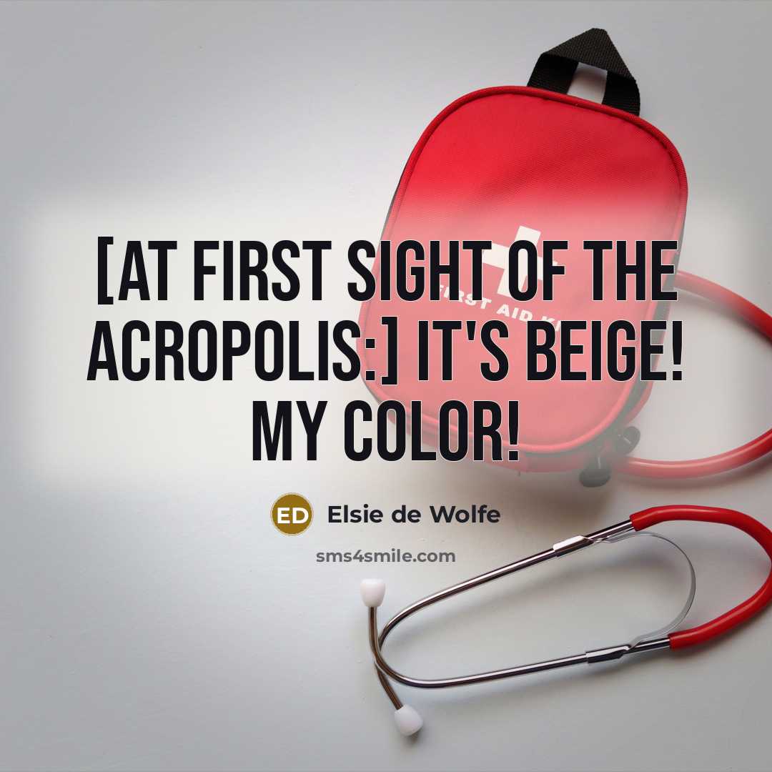 “[At first sight of the Acropolis:] It's beige! My color!…” quote by Elsie de Wolfe