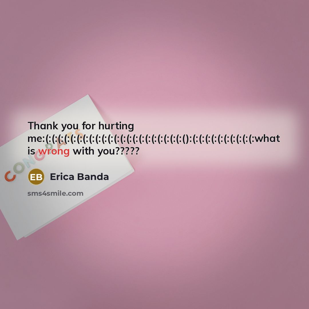“Thank you for hurting me:(:(:(:(:(:(:(:(:(:(:(:(:(:(:(:(:(:(:(:(:(:(:():(:(:(:(:(:(:(:(:(:(:what is wrong with you?????…” quote by Erica Banda
