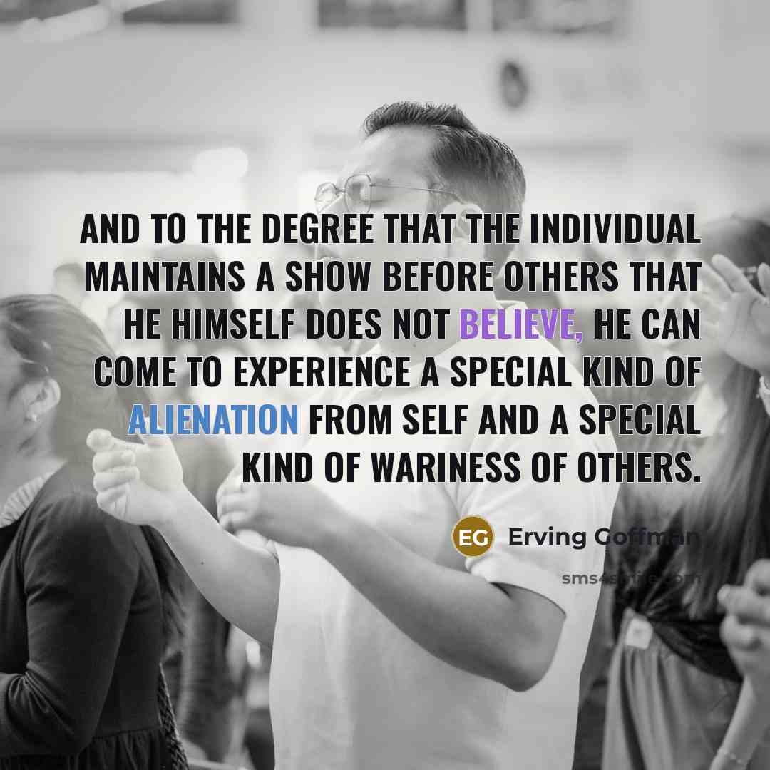 “And to the degree that the individual maintains a show…” quote by Erving Goffman