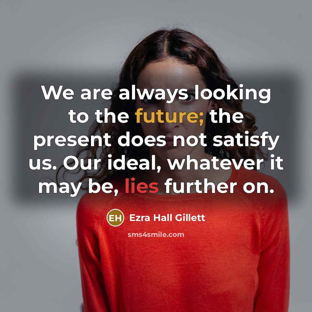 “We are always looking to the future; the present does…” quote by Ezra Hall Gillett