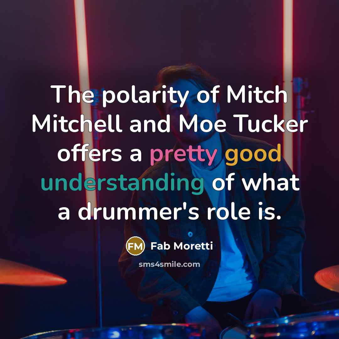 “The polarity of Mitch Mitchell and Moe Tucker offers a…” quote by Fab Moretti