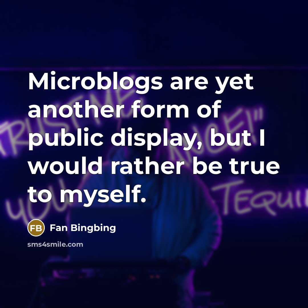 “Microblogs are yet another form of public display, but I…” quote by Fan Bingbing