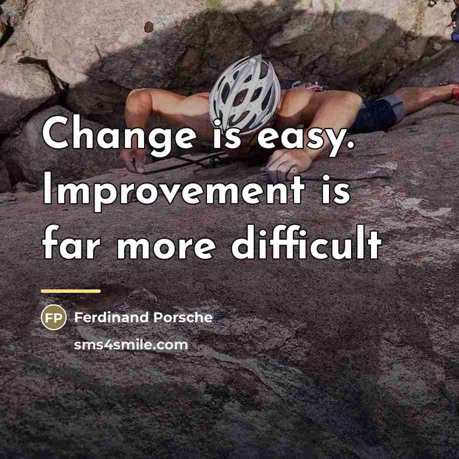 “Change is easy. Improvement is far more difficult…” quote by Ferdinand Porsche