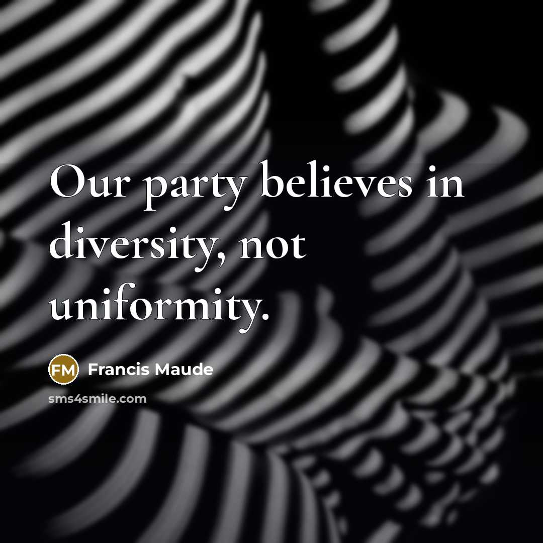 “Our party believes in diversity, not uniformity.…” quote by Francis Maude