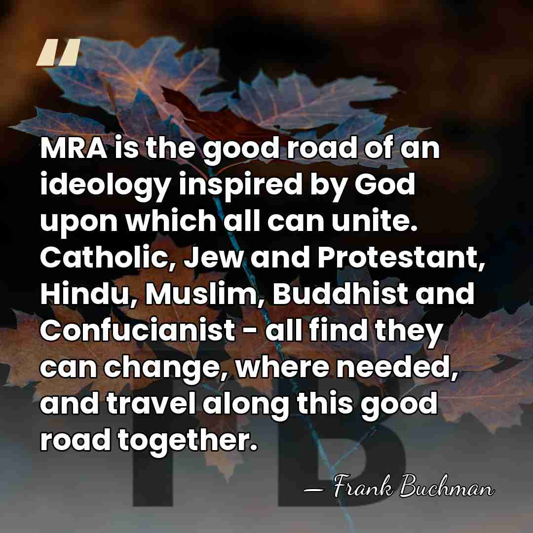 MRA is the good road of an ideology inspired by God upon&hellip; - Frank Buchman