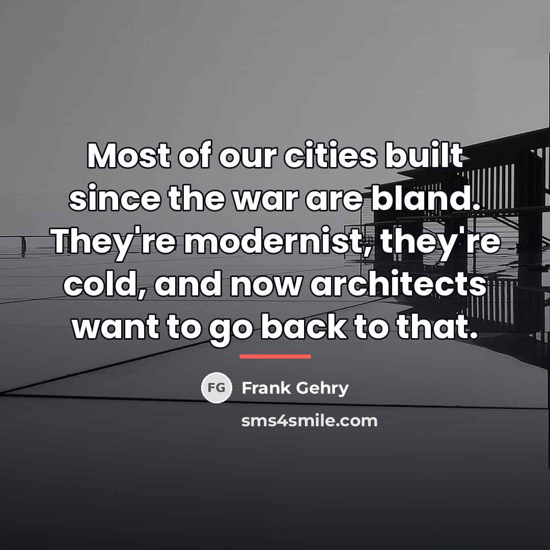 “Most of our cities built since the war are bland.…” quote by Frank Gehry