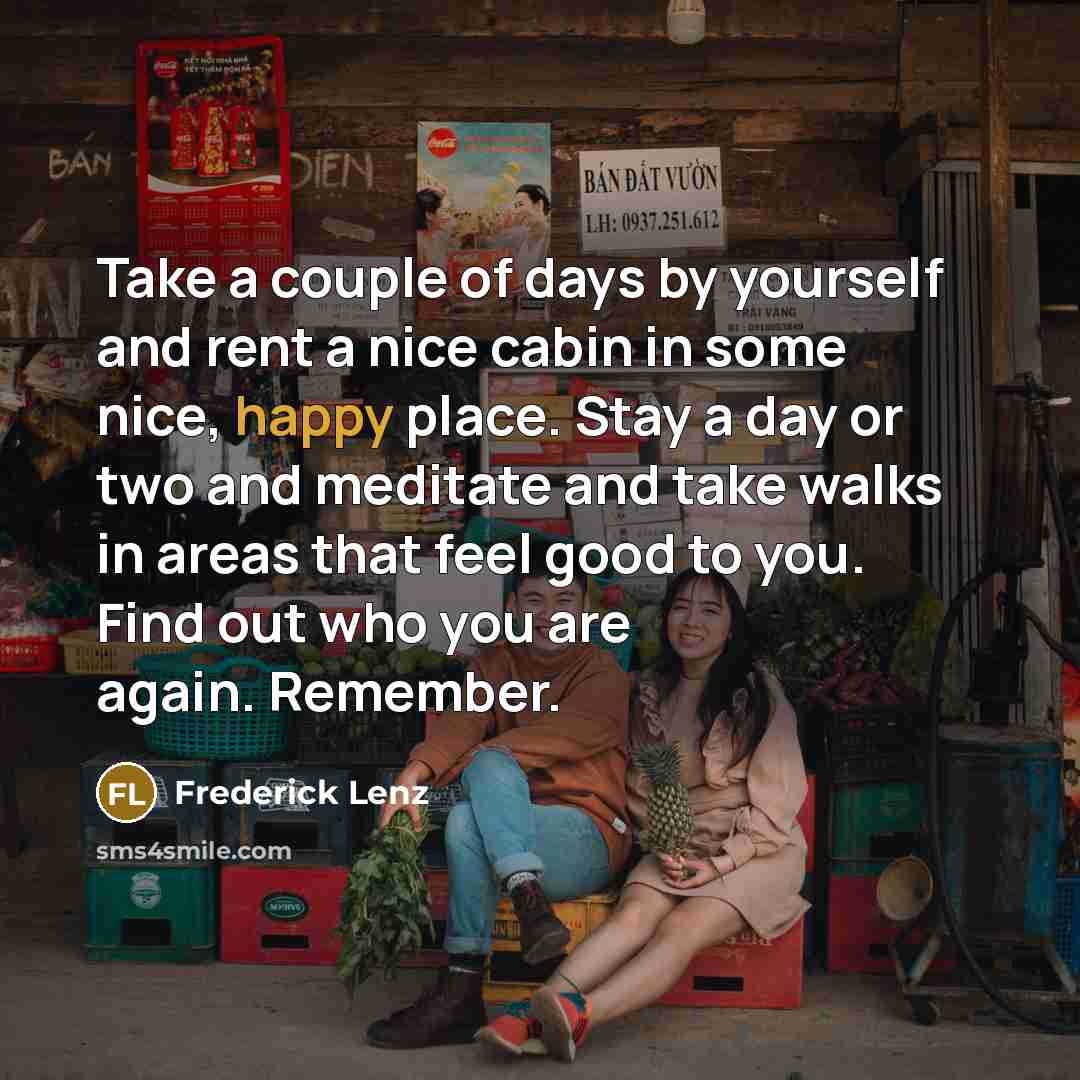 “Take a couple of days by yourself and rent a…” quote by Frederick Lenz
