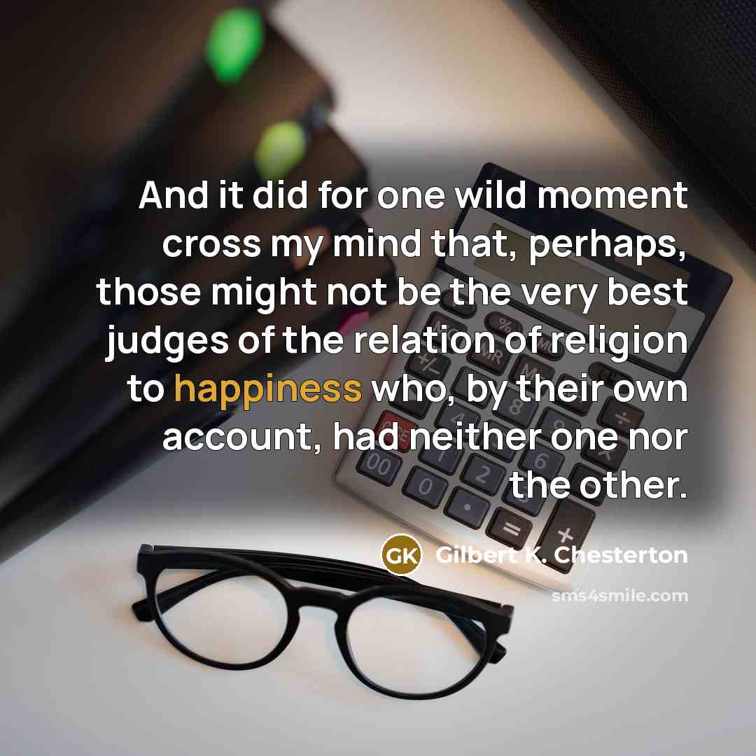“And it did for one wild moment cross my mind…” quote by Gilbert K. Chesterton