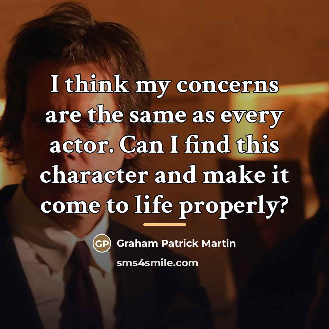 “I think my concerns are the same as every actor.…” quote by Graham Patrick Martin