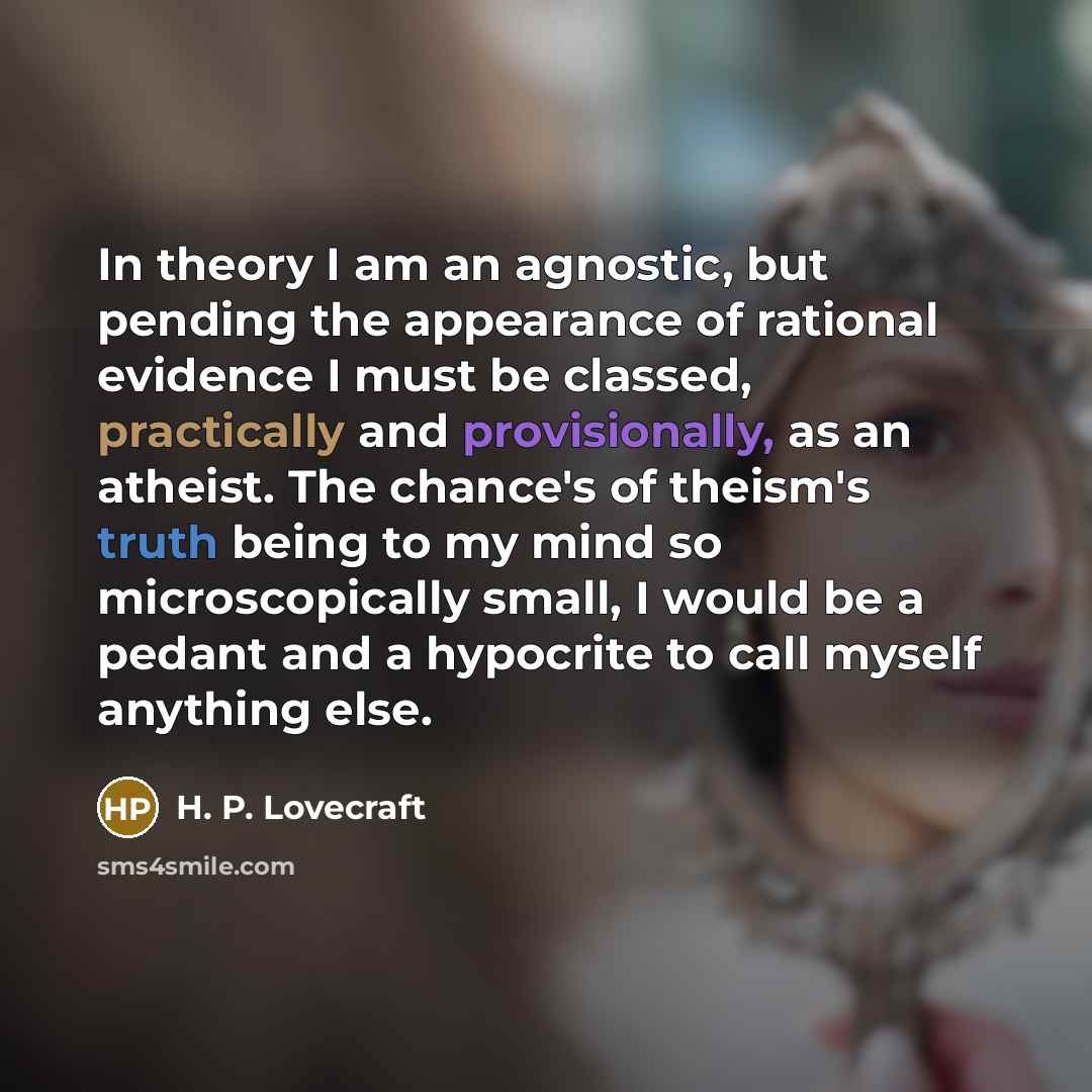 “In theory I am an agnostic, but pending the appearance…” quote by H. P. Lovecraft